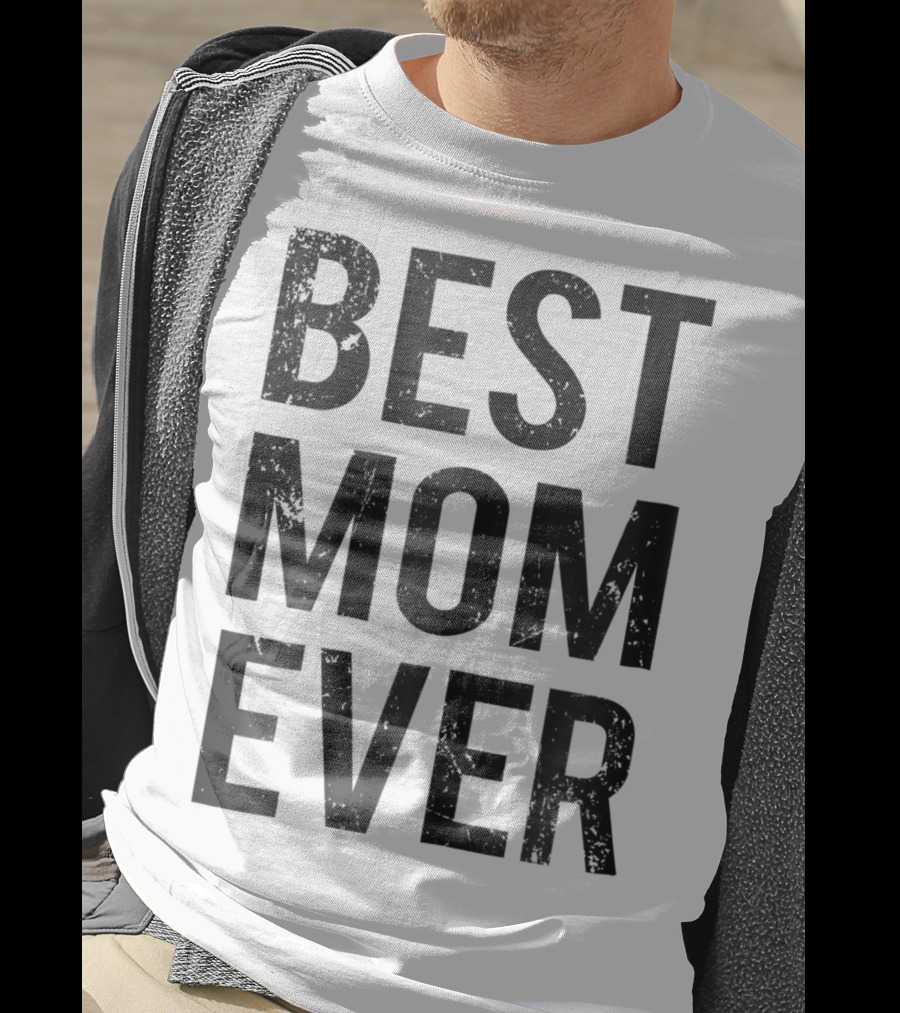 Best Mom Ever Mother Mommy Birthday Idea T-Shirt