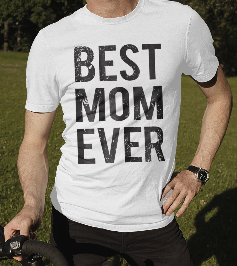 Best Mom Ever Mother Mommy Birthday Idea T-Shirt