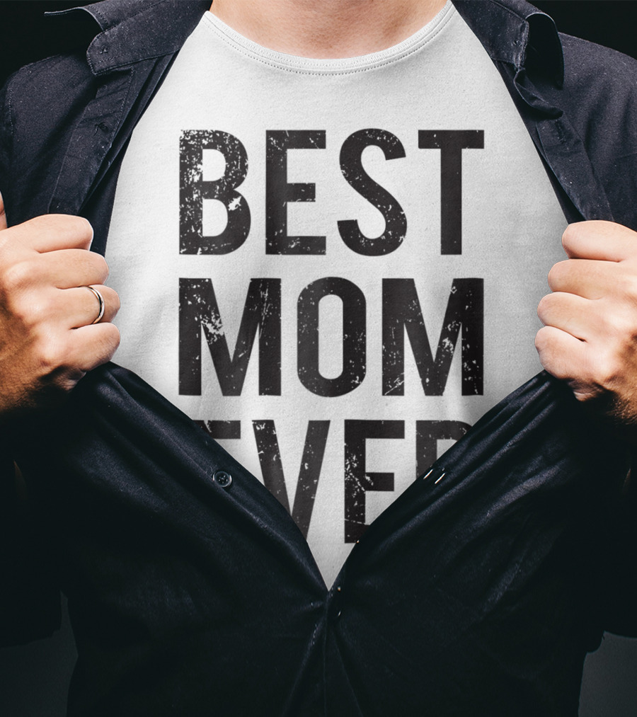 Best Mom Ever Mother Mommy Birthday Idea T-Shirt