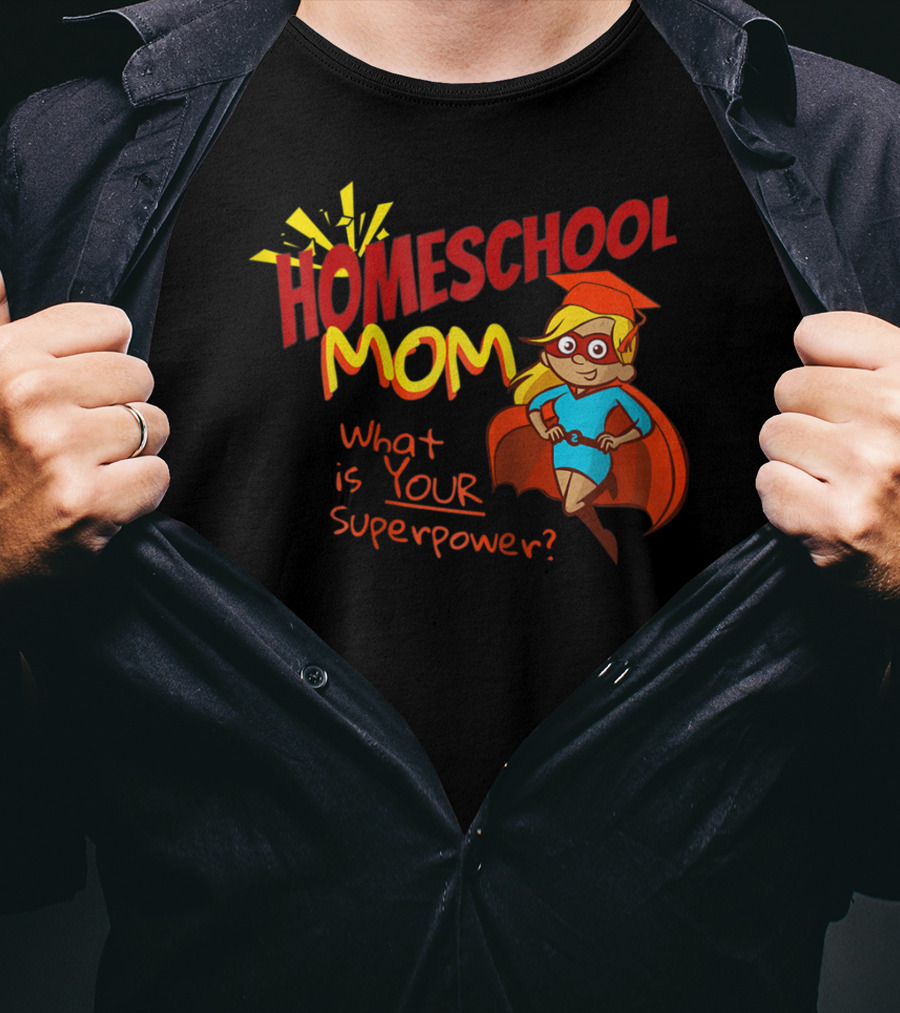 Homeschool Mom What Is Your Superpower Superhero T-Shirt