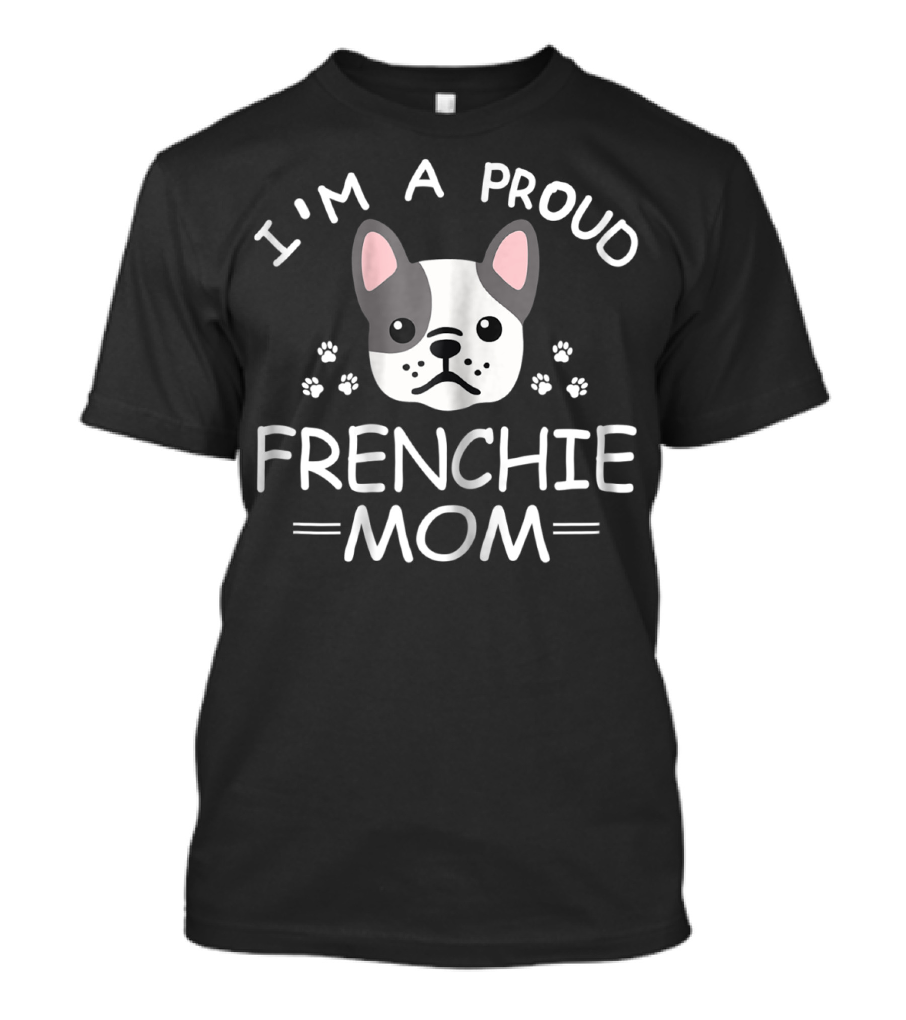 I'm A Proud Frenchie Mom French Bulldog Paw Prints T-Shirt