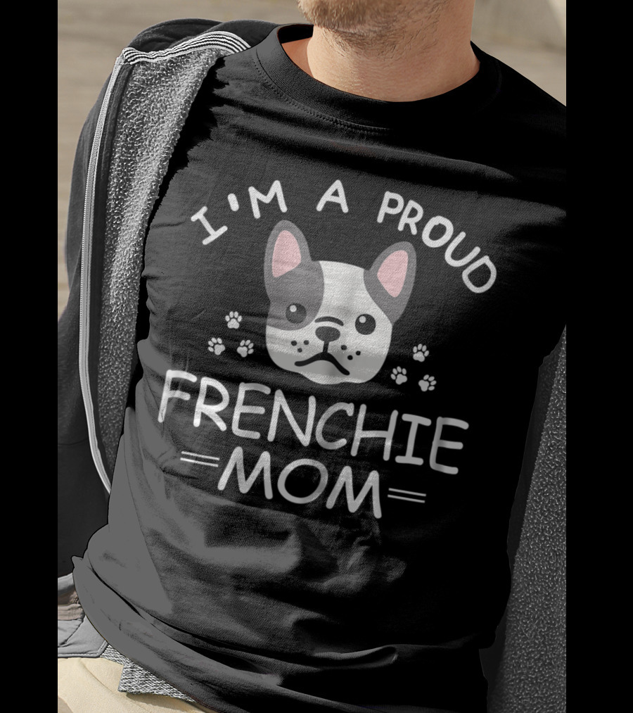 I'm A Proud Frenchie Mom French Bulldog Paw Prints T-Shirt