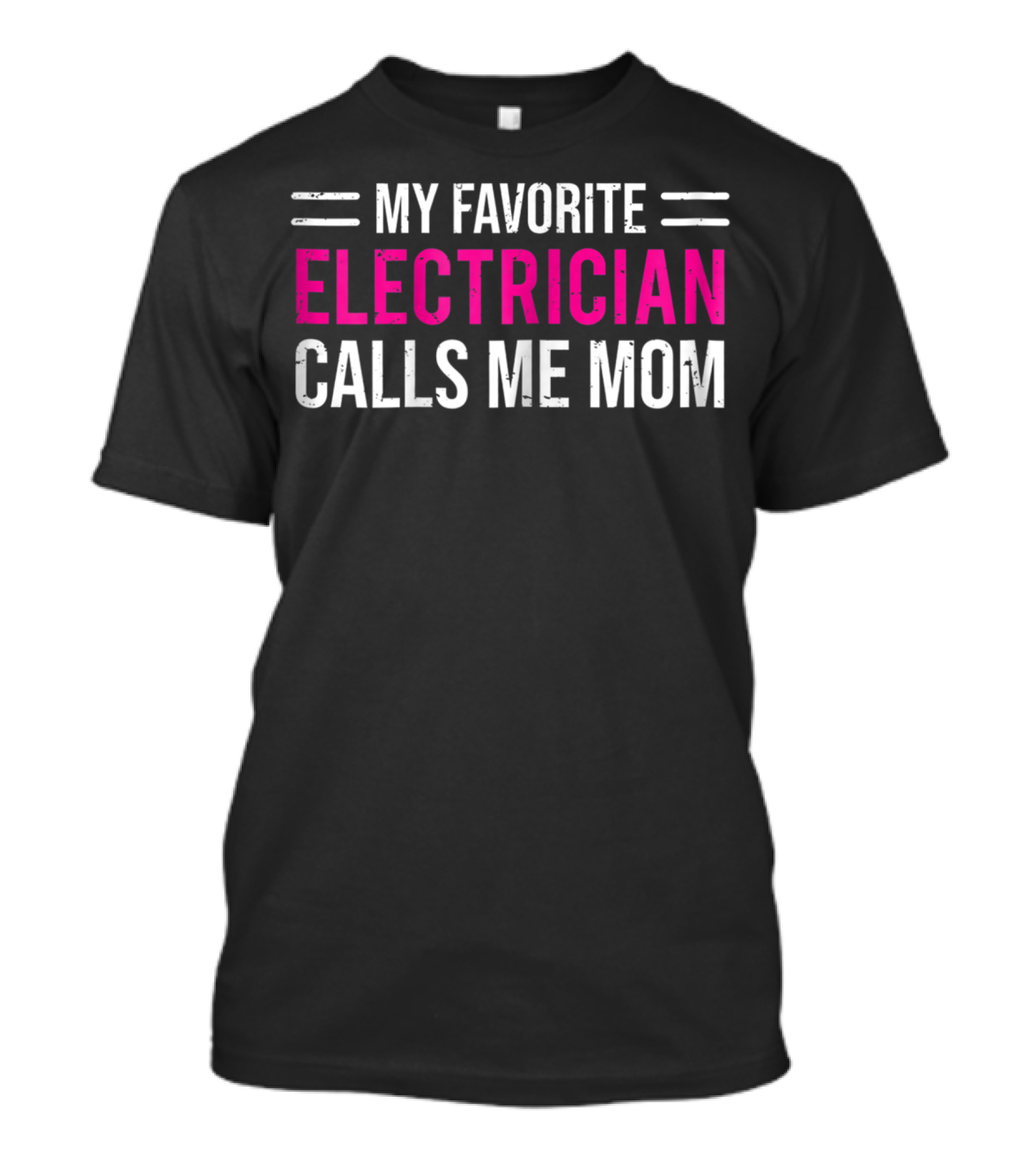 My Favorite Electrician Calls Me Mom T-Shirt