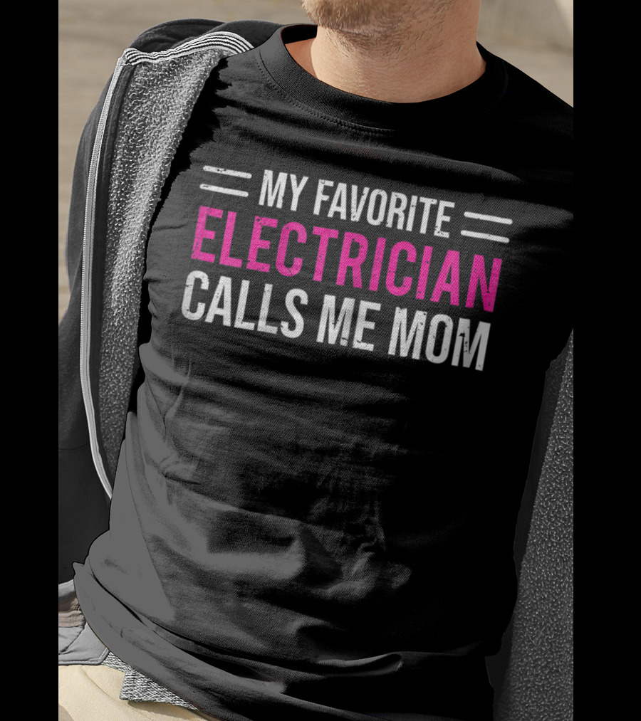 My Favorite Electrician Calls Me Mom T-Shirt