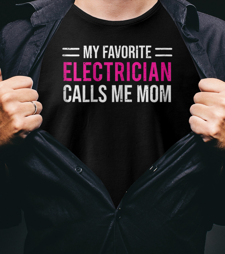 My Favorite Electrician Calls Me Mom T-Shirt