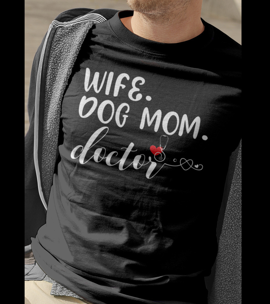 Wife Dog Mom Doctor Stethoscope And Heart T-Shirt