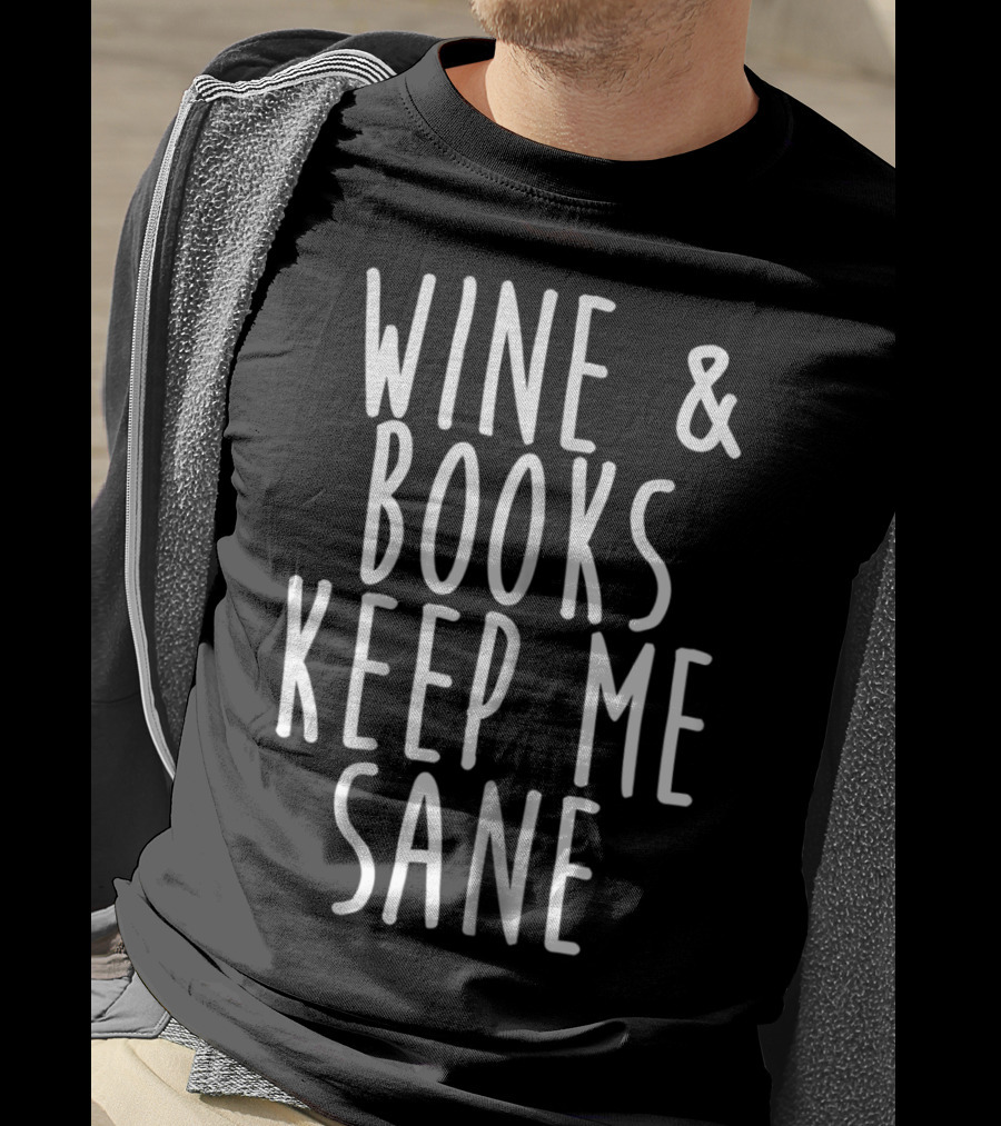 Wine And Books Keep Me Sane T-Shirt
