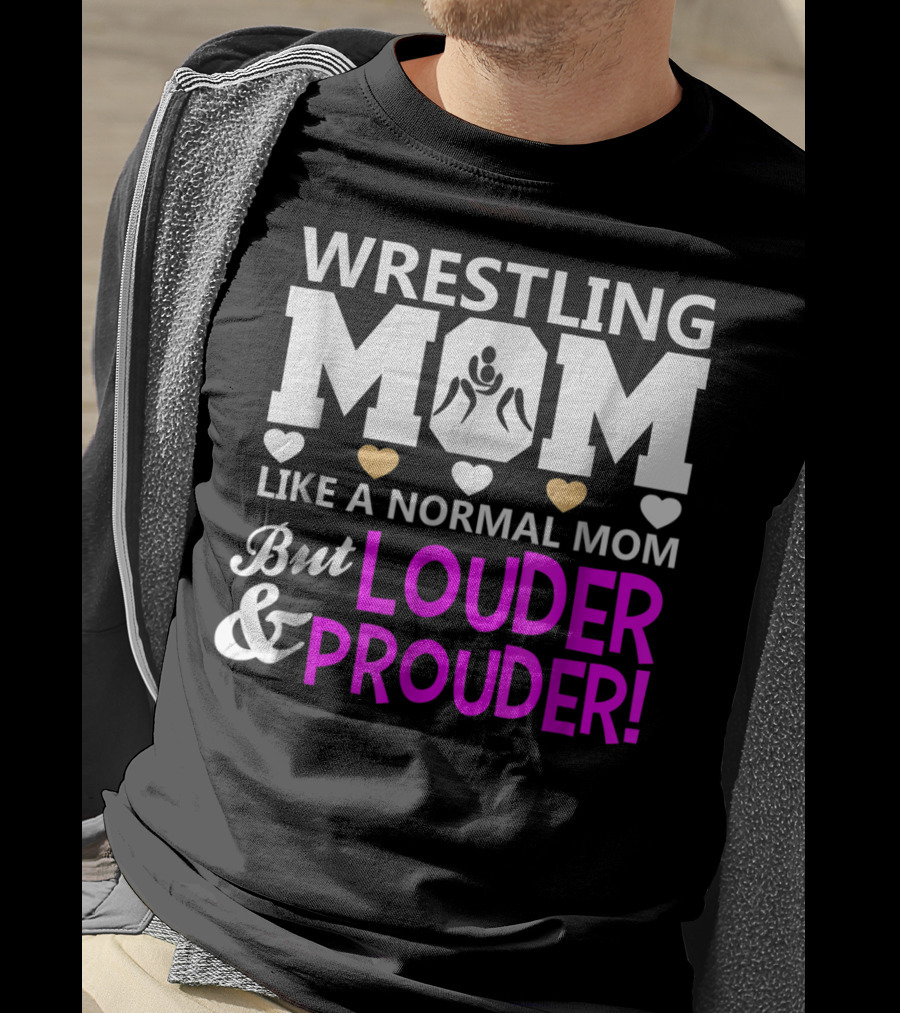 Wrestling Mom Like A Normal Mom But Louder And Prouder T-Shirt