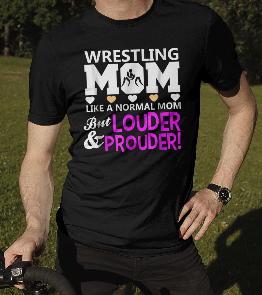 Wrestling Mom Like A Normal Mom But Louder And Prouder T-Shirt