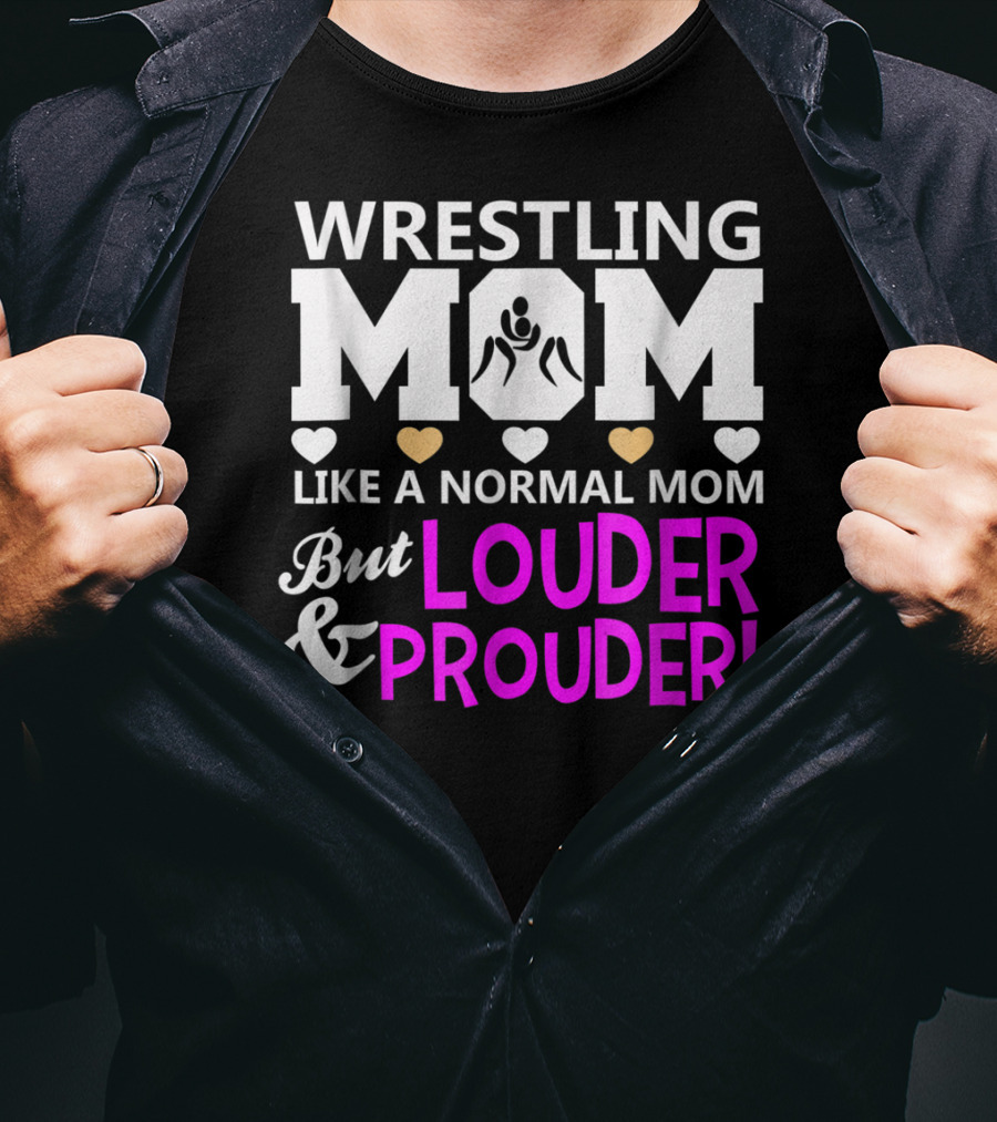 Wrestling Mom Like A Normal Mom But Louder And Prouder T-Shirt
