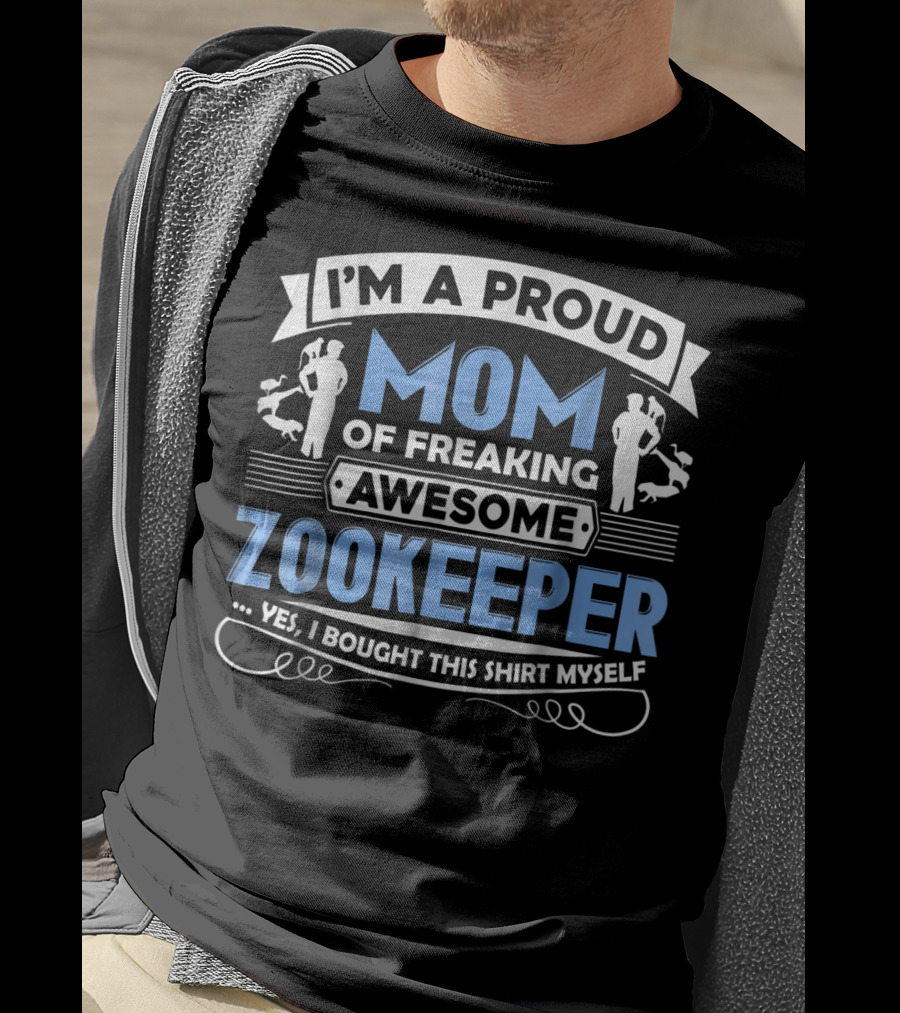 I'm A Proud Mom Of Freaking Awesome Zookeeper T-Shirt