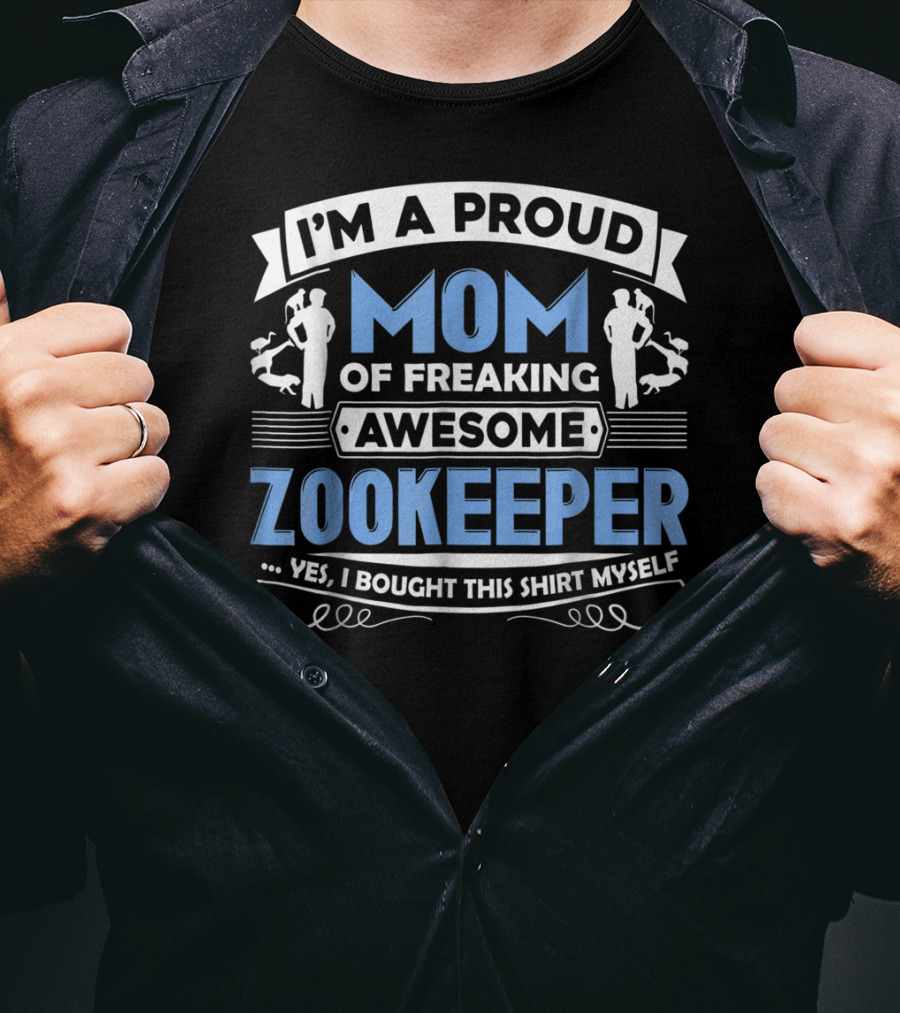 I'm A Proud Mom Of Freaking Awesome Zookeeper T-Shirt
