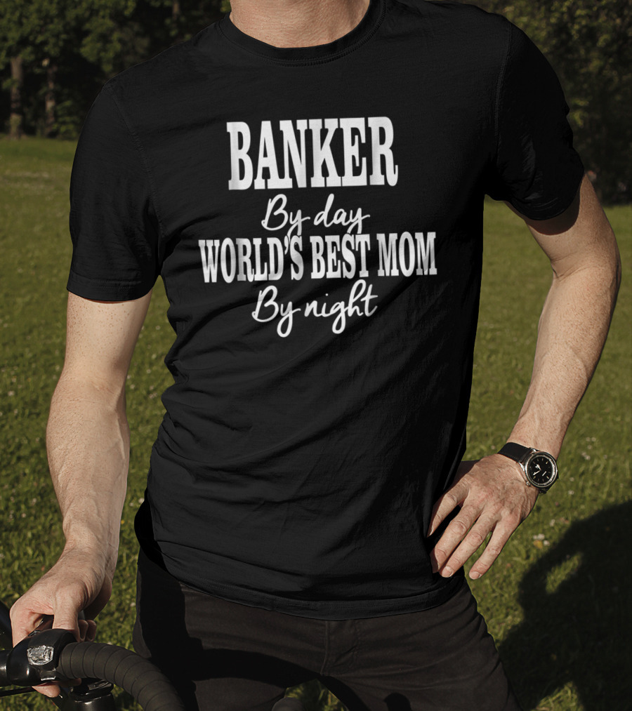 Banker By Day World's Best Mom By Night T-Shirt