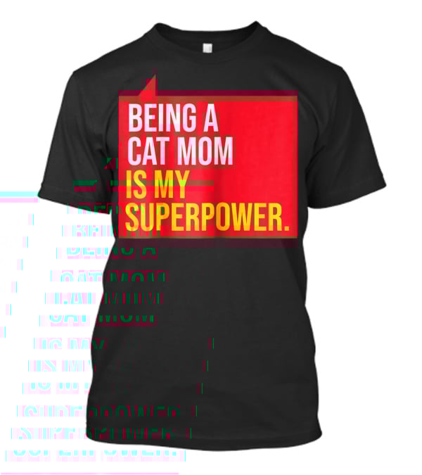 Being A Cat Mom Is My Superpower T-Shirt