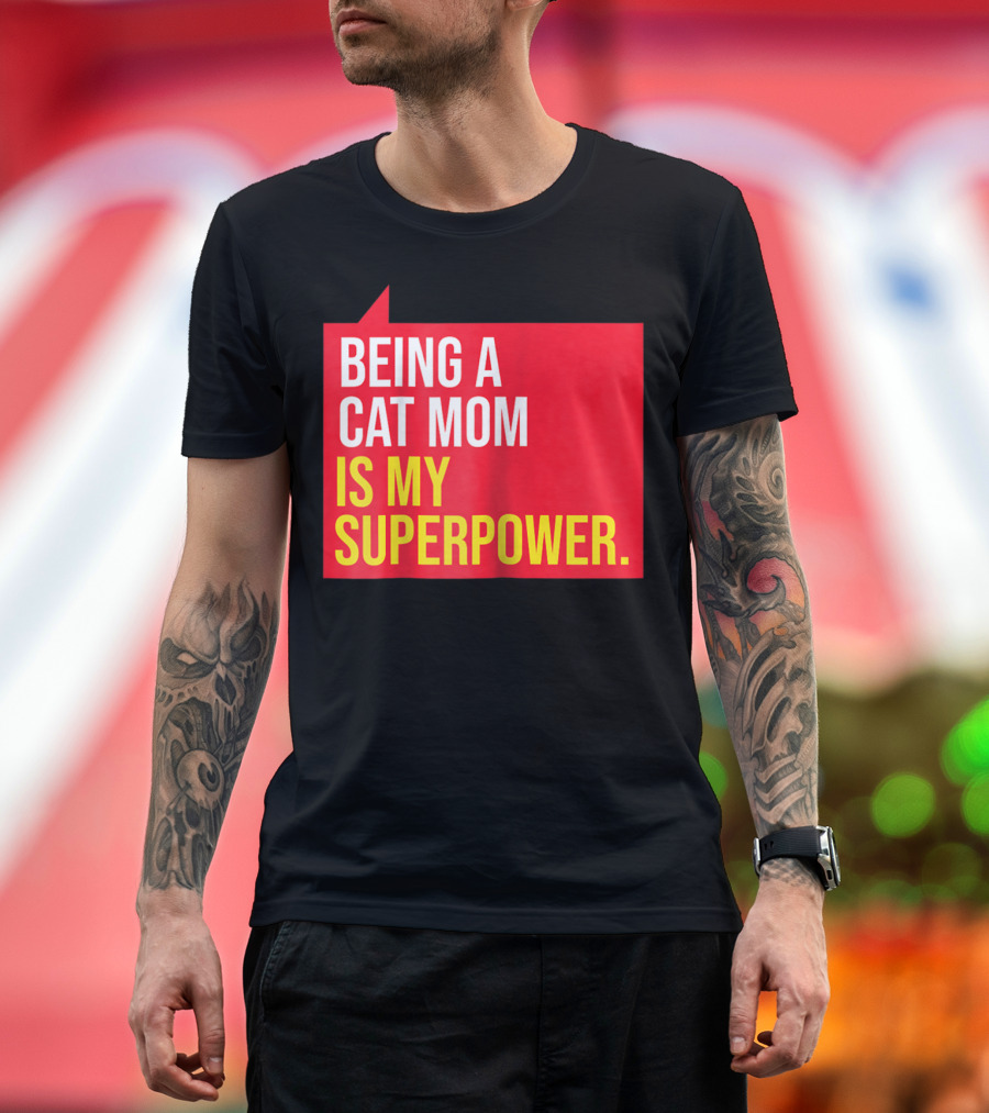 Being a Cat Mom Is My Superpower T-Shirt