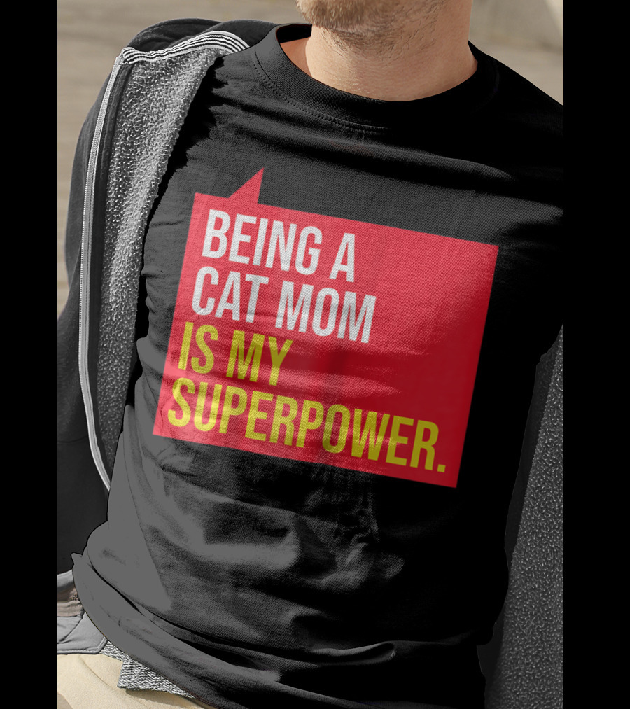 Being A Cat Mom Is My Superpower T-Shirt