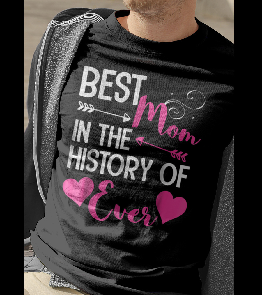 Best Mom In The History Of Ever With Hearts And Arrows T-Shirt