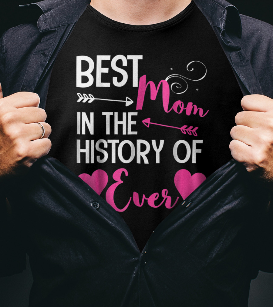 Best Mom In The History Of Ever With Hearts And Arrows T-Shirt