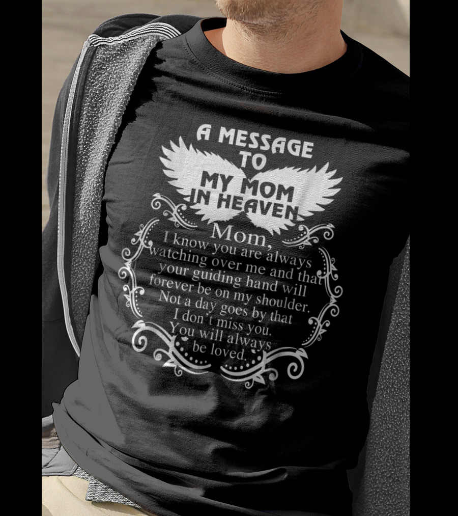 A Message To My Mom In Heaven Missing You Always Loved T-Shirt