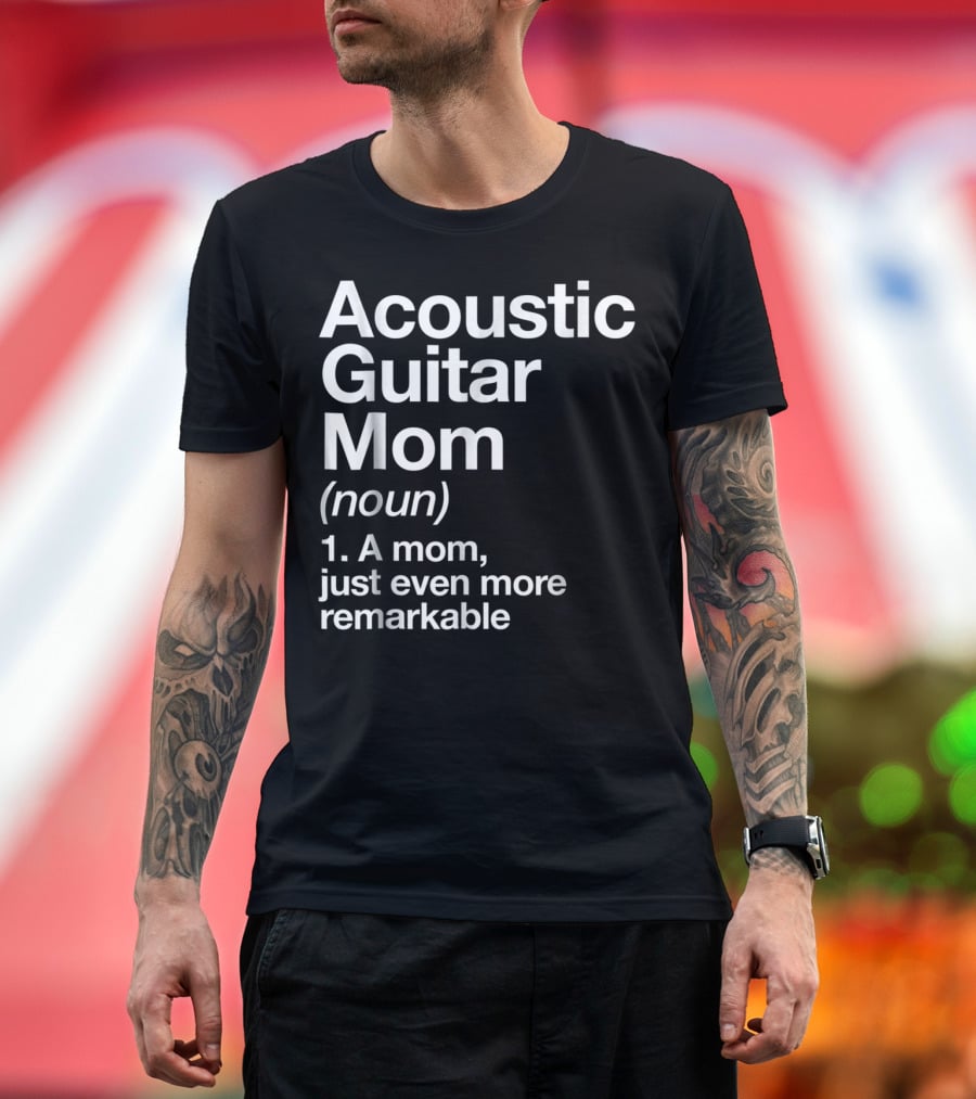 Acoustic Guitar Mom Definition Noun Funny Musician Remarkable Mom T-Shirt