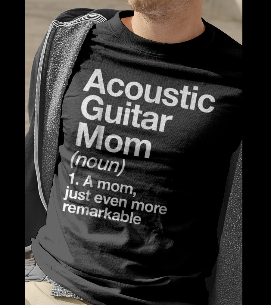 Acoustic Guitar Mom Definition Noun Funny Musician Remarkable Mom T-Shirt