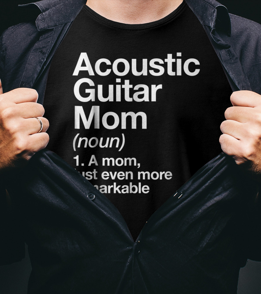 Acoustic Guitar Mom Definition Noun Funny Musician Remarkable Mom T-Shirt