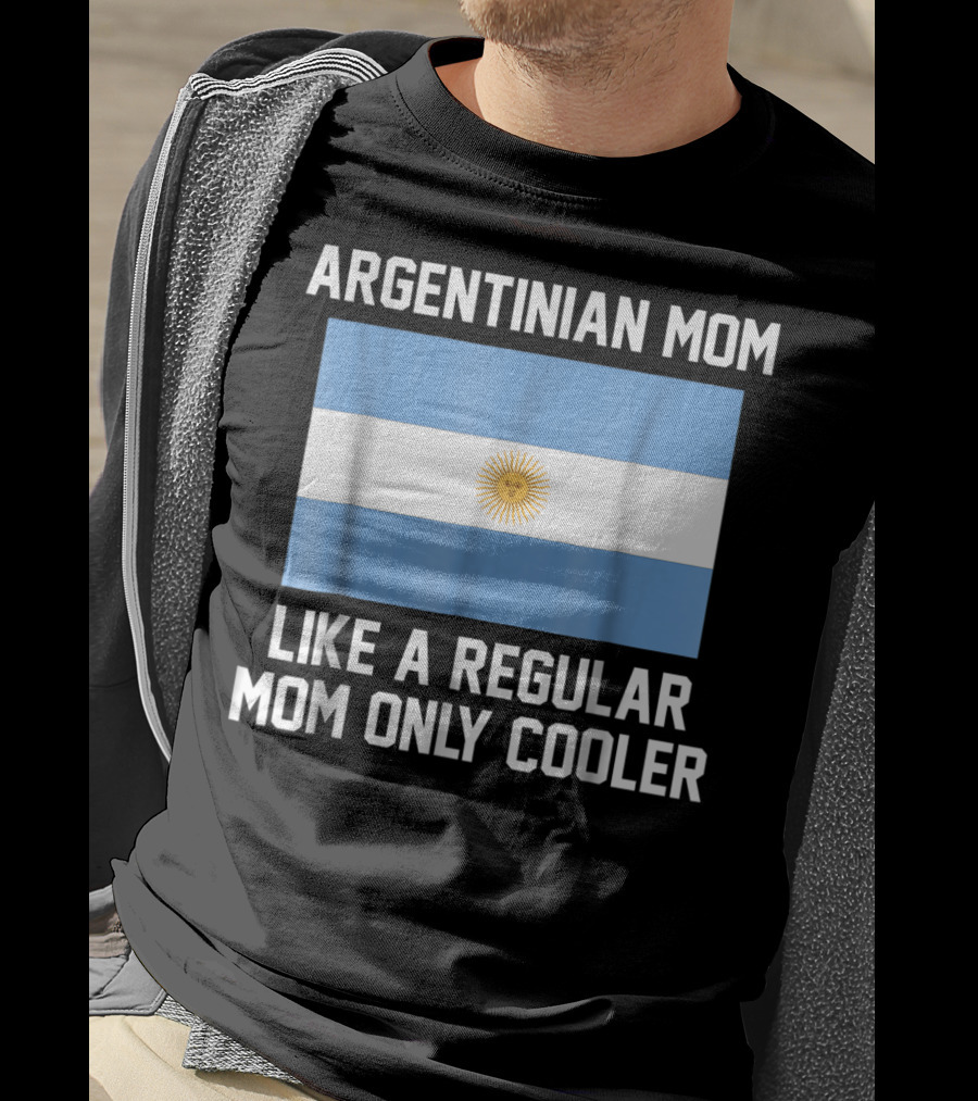 Argentinian Mom Like A Regular Mom Only Cooler T-Shirt