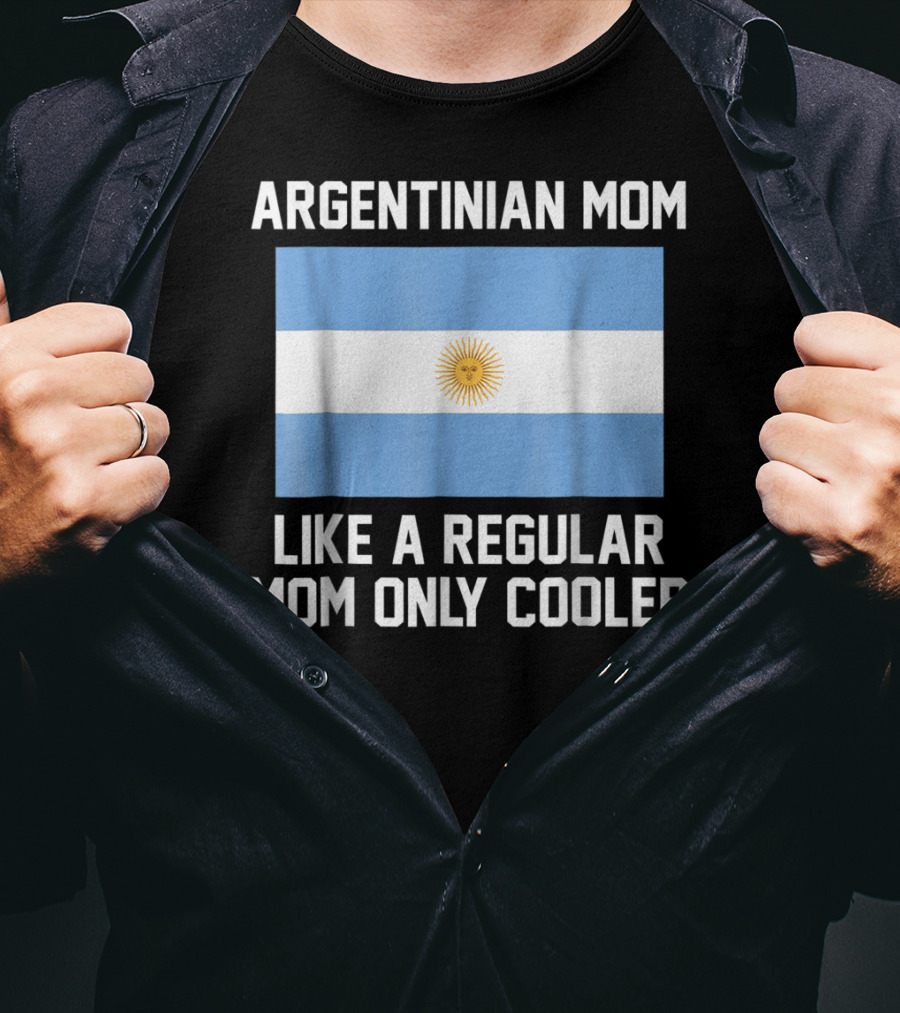 Argentinian Mom Like A Regular Mom Only Cooler T-Shirt