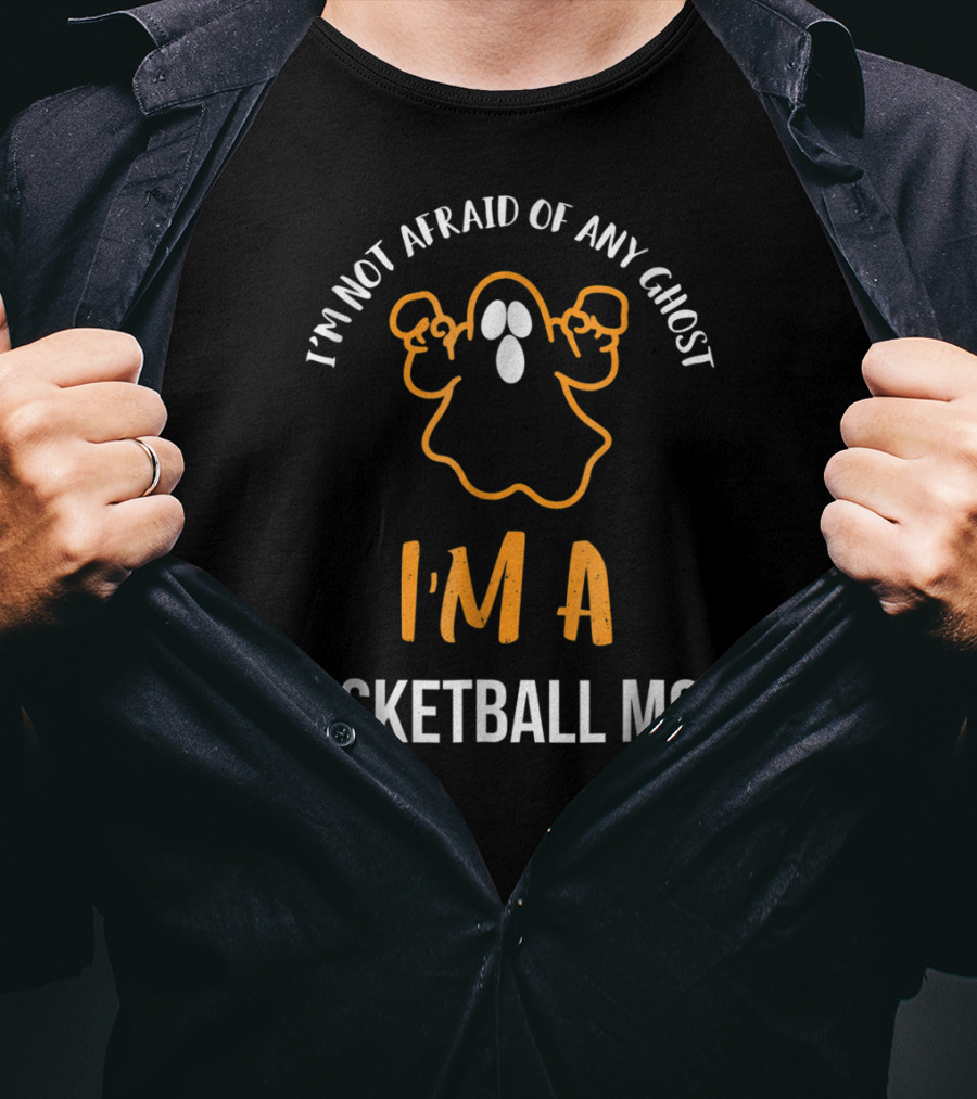 I'm Not Afraid Of Any Ghost I'm A Basketball Mom T-Shirt
