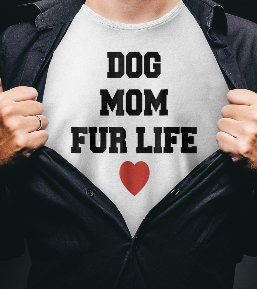 Dog Mom Fur Life Heart Funny For Dog Lovers98 T-Shirt