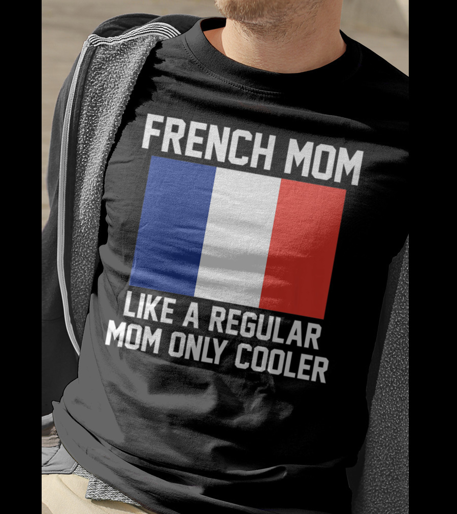 French Mom Like A Regular Mom Only Cooler Flag T-Shirt