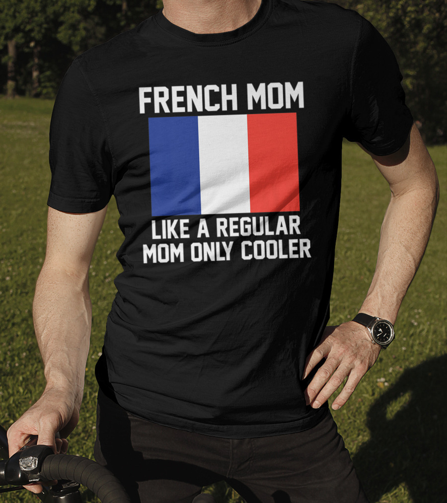 French Mom Like A Regular Mom Only Cooler Flag T-Shirt