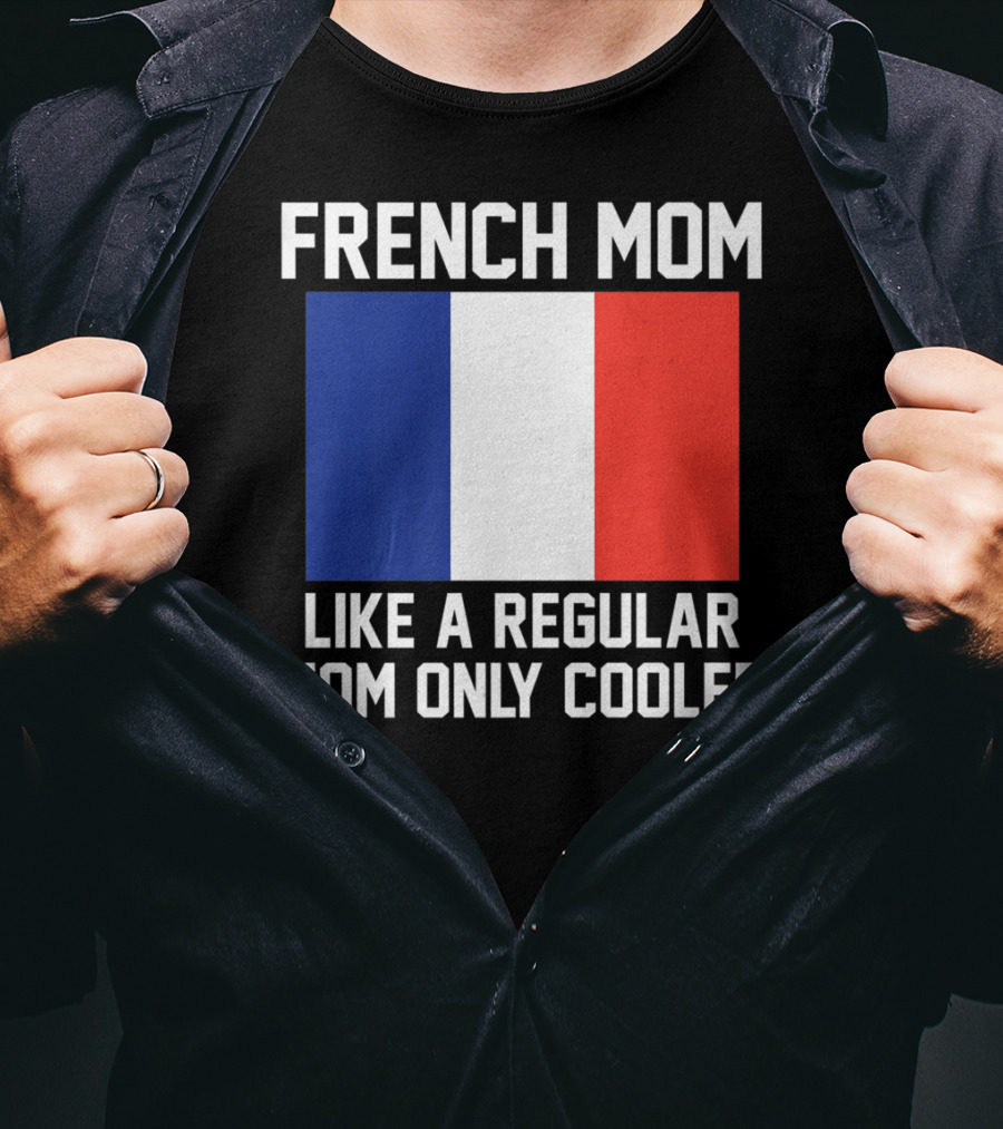 French Mom Like A Regular Mom Only Cooler Flag T-Shirt