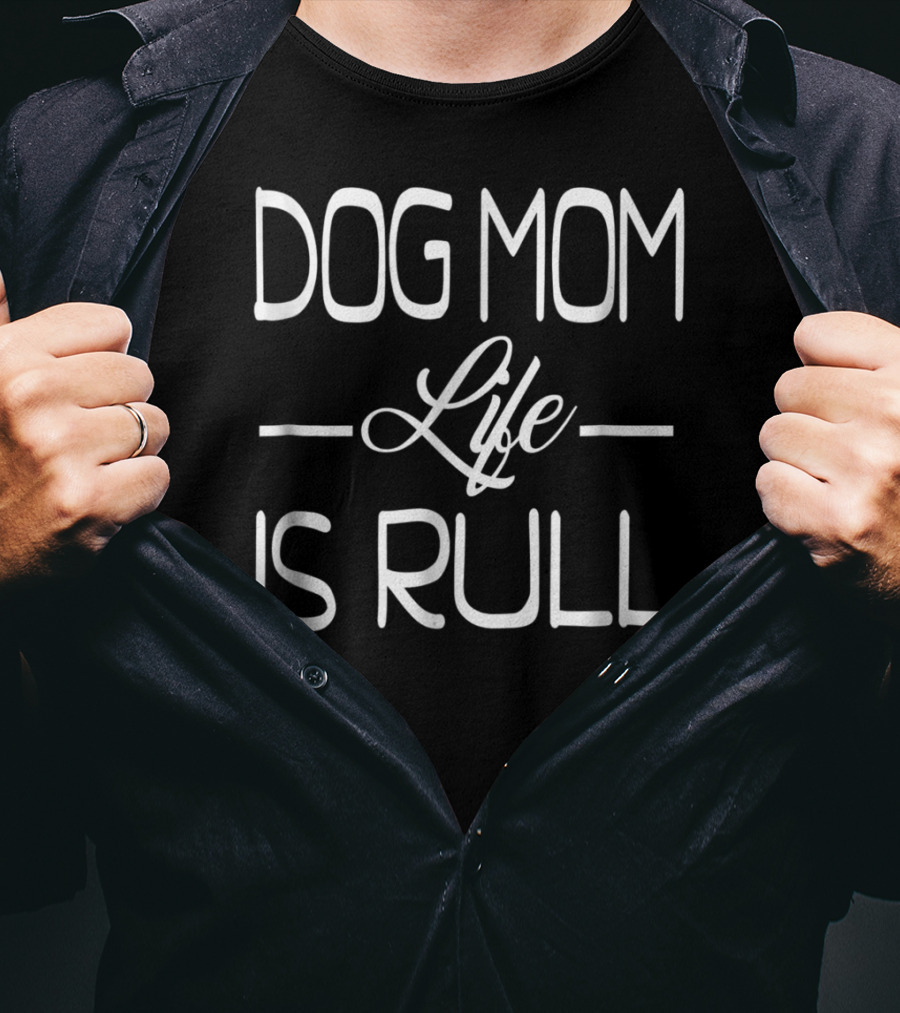 DOG MOM LIFE IS RULL ADDYLOVER Funny For Dog Mom S27 T-Shirt