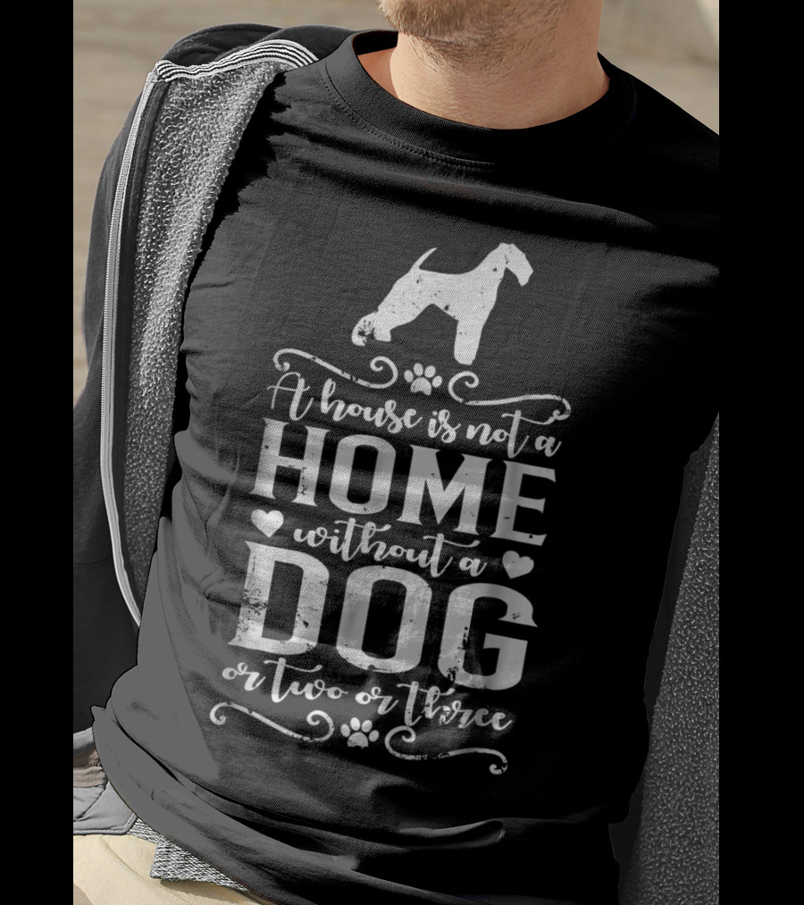 A House Is Not A Home Without A Dog Or Two Or Three Airedale Terrier Dog T-Shirt