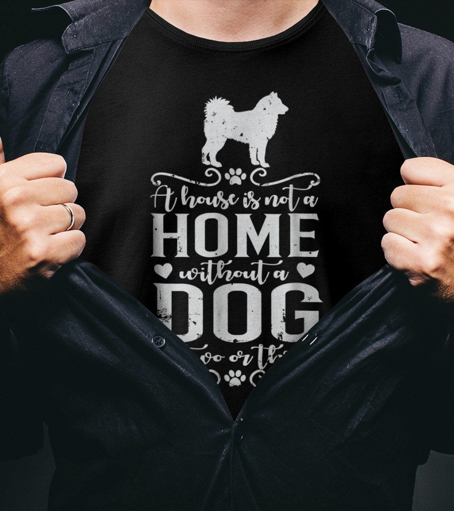 Alaskan Malamute A House Is Not A Home Without A Dog Or Two Or Three Dog Mom T-Shirt