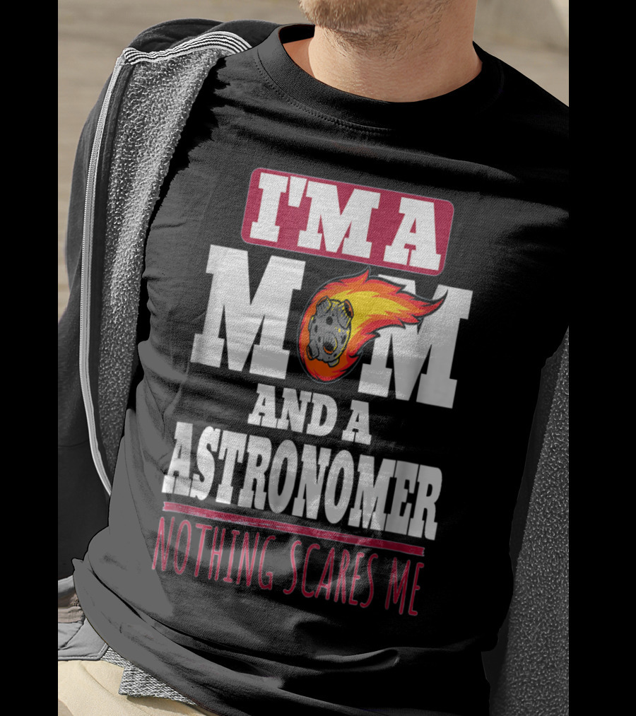 I'm A Mom And An Astronomer Nothing Scares Me Meteor Sketch T-Shirt