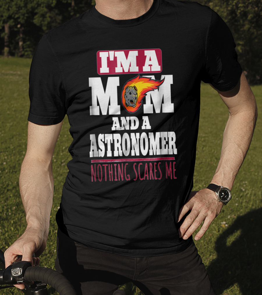 I'm A Mom And An Astronomer Nothing Scares Me Meteor Sketch T-Shirt