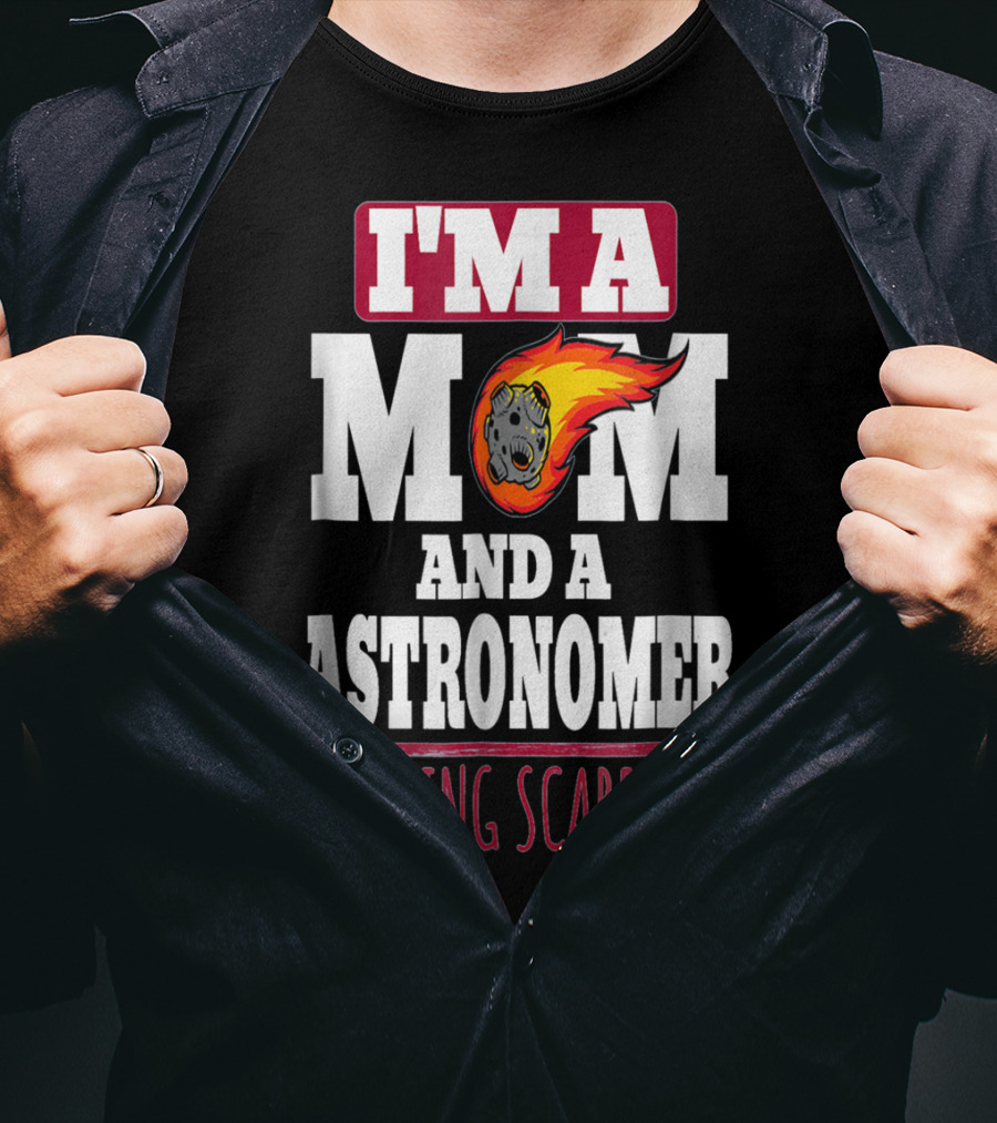 I'm A Mom And An Astronomer Nothing Scares Me Meteor Sketch T-Shirt