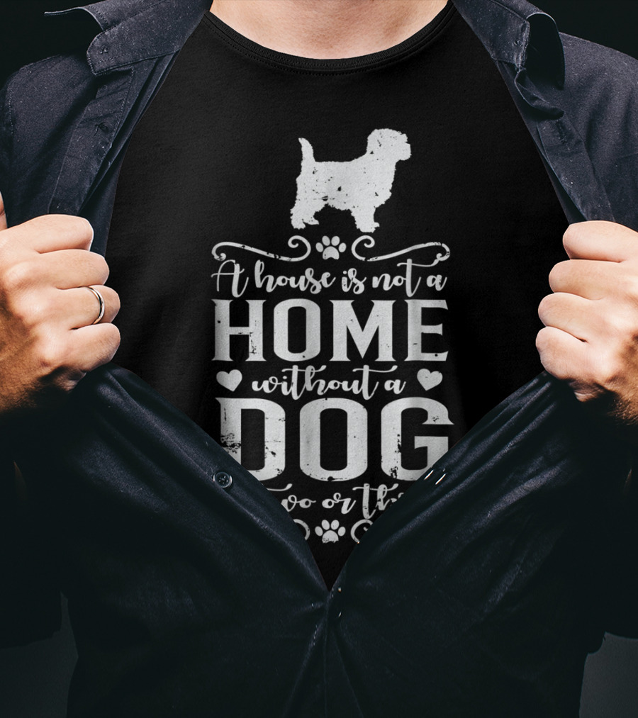 Cairn Terrier Dog Mom A House Is Not A Home Without A Dog Or Two Or Three T-Shirt