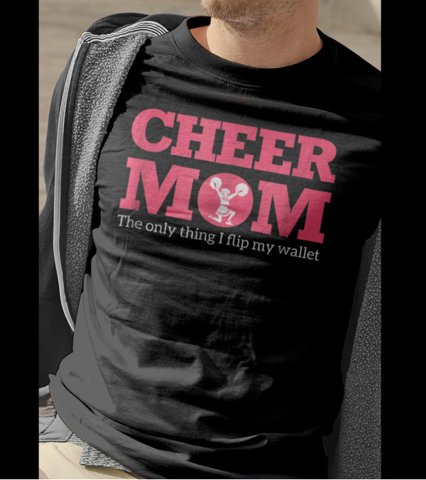 Cheer Mom The Only Thing I Flip Is My Wallet T-Shirt