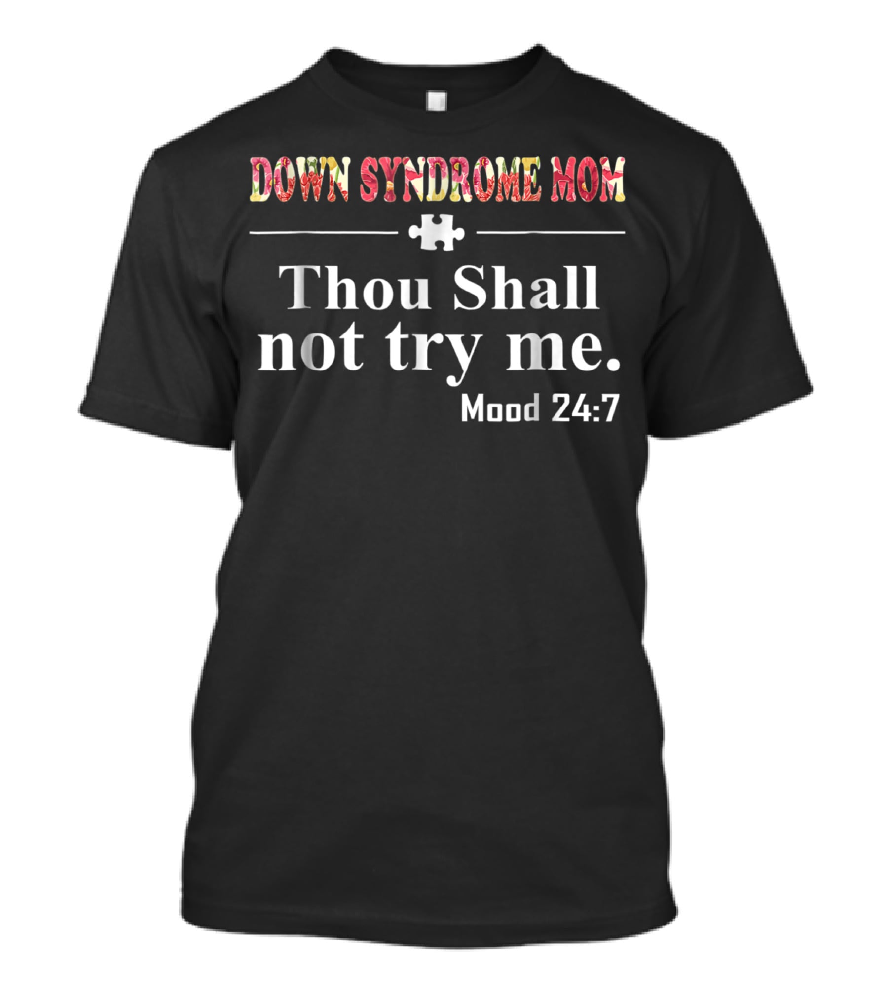 Down Syndrome Mom Thou Shall Not Try Me Mood 24:7 T-Shirt