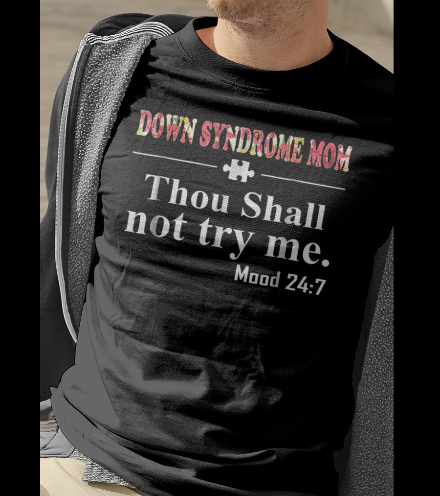 Down Syndrome Mom Thou Shall Not Try Me Mood 24:7 T-Shirt