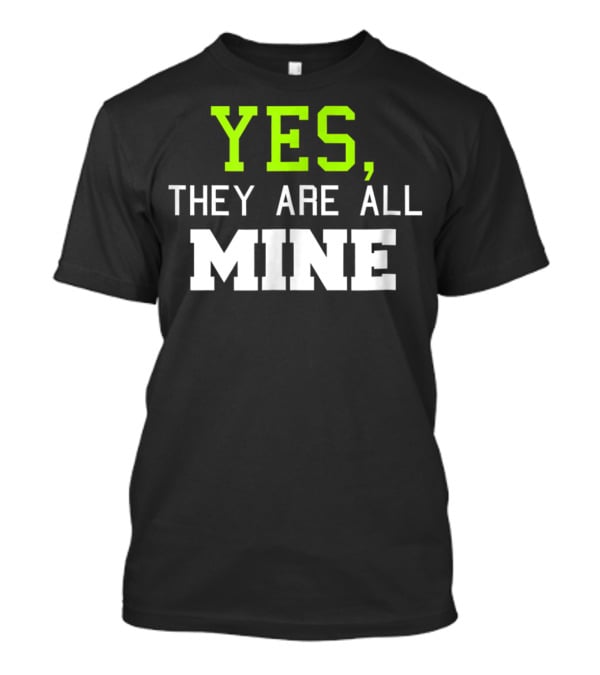 Yes They Are All Mine Funny Kids Mom T-Shirt