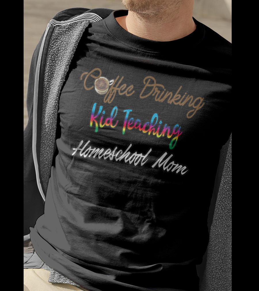 Coffee Drinking Kid Teaching Homeschool Mom T-Shirt
