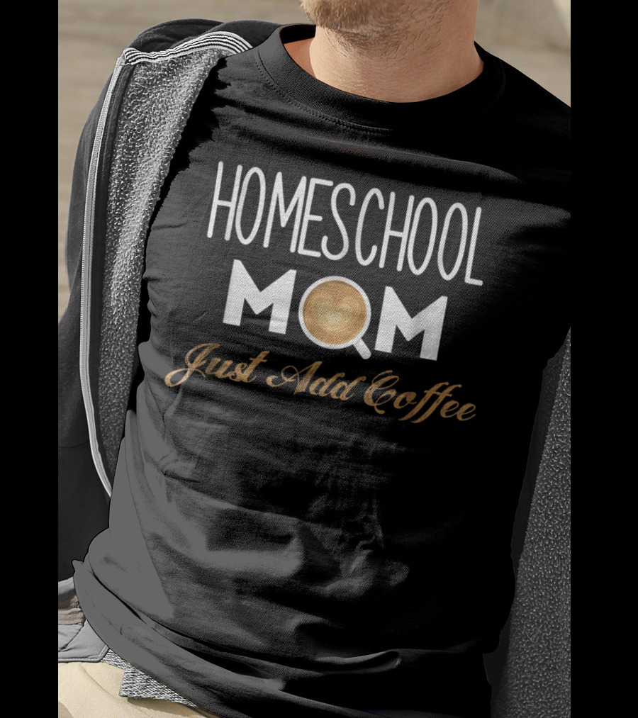 Homeschool Mom Just Add Coffee Heart Latte Cup T-Shirt