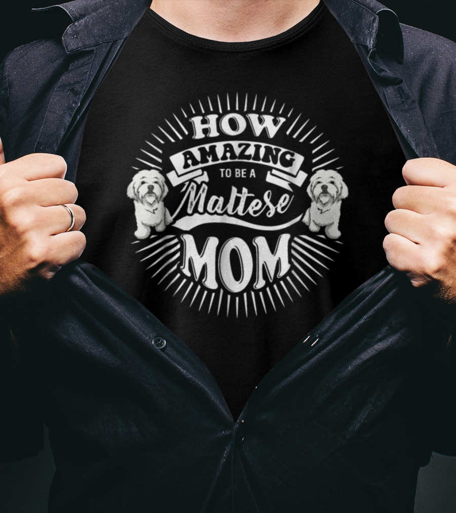 How Amazing To Be A Maltese Mom T-Shirt