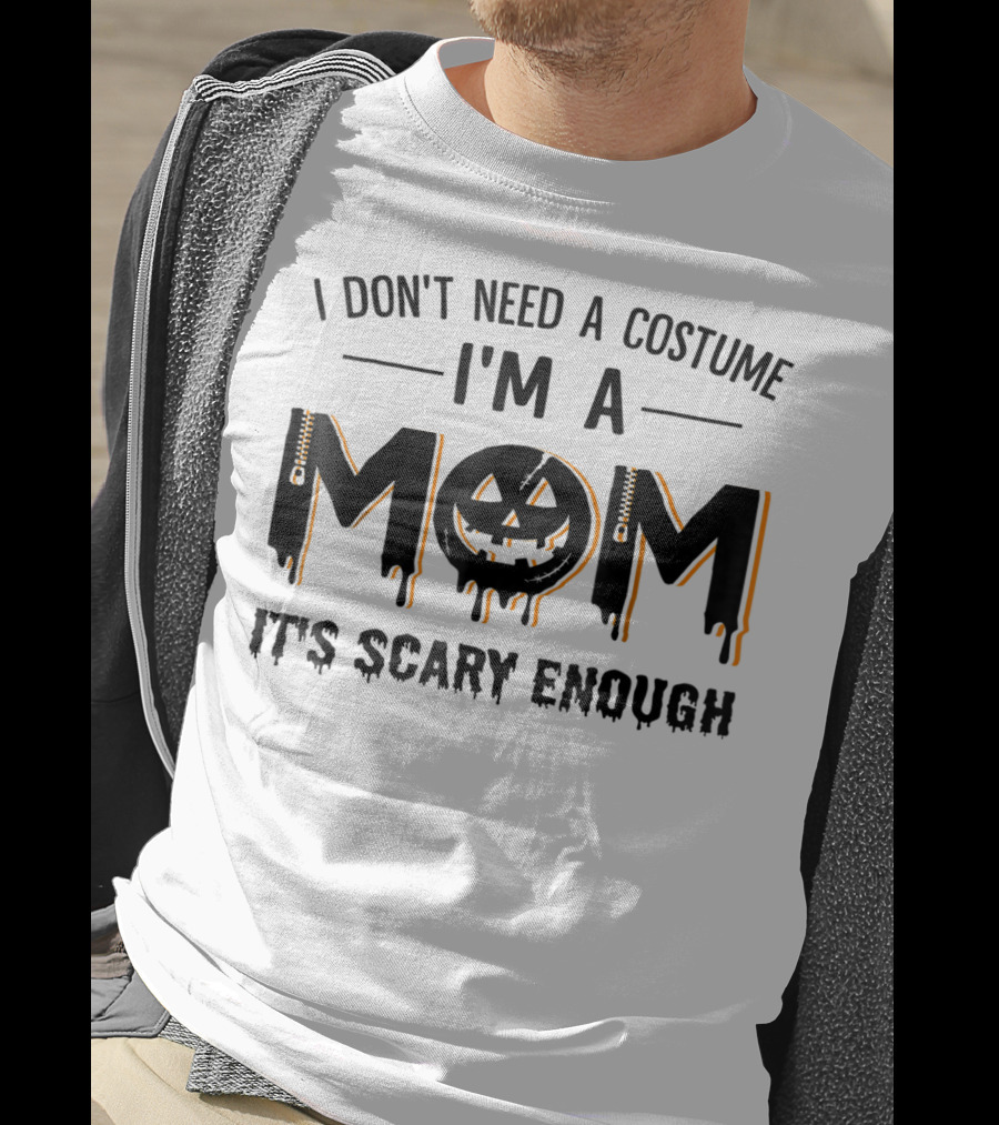 I Don't Need A Costume I'm A Mom It's Scary Enough Pumpkin Face T-Shirt
