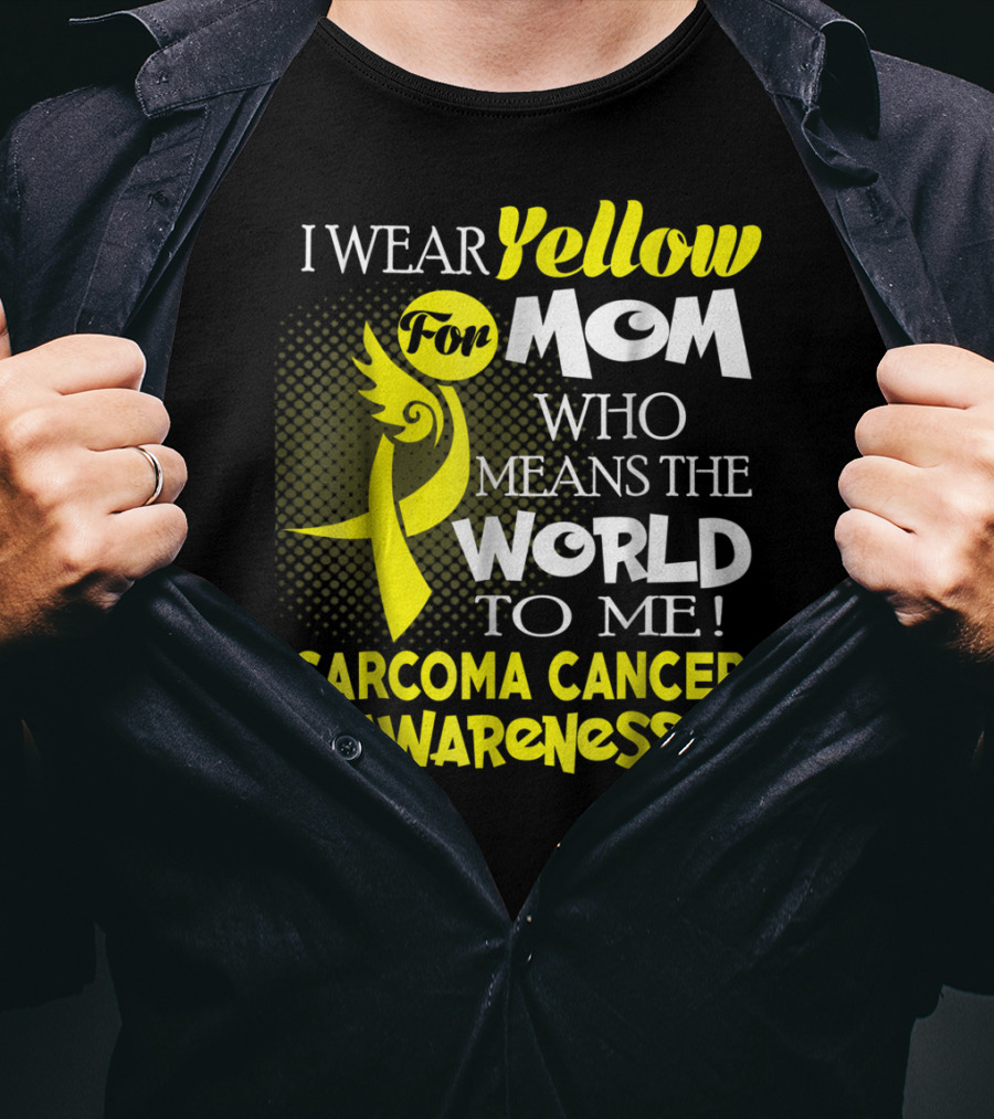 I Wear Yellow For Mom Who Means The World To Me Sarcoma Cancer Awareness T-Shirt