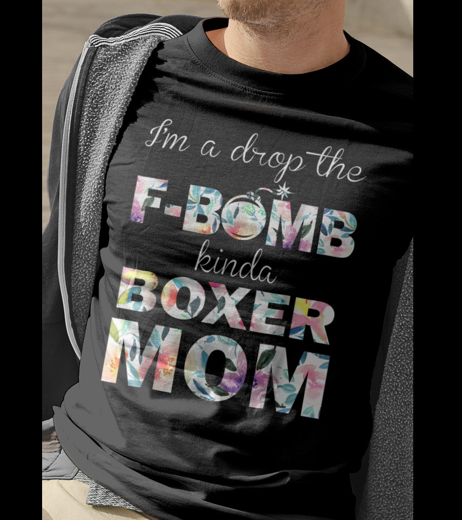 I'm A Drop The F-Bomb Kinda Boxer Mom T-Shirt